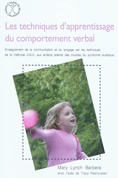 Les techniques d'apprentissage du comportement verbal : enseignement de la communication et du langage par la méthode ABA aux enfants atteints des troubles du syndrome autistique