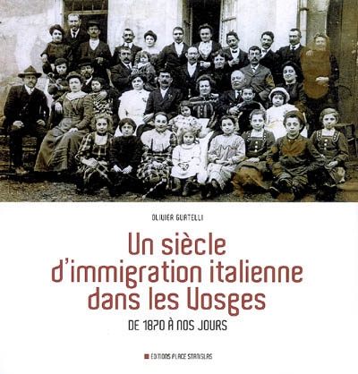 Un siècle d'immigration italienne dans les Vosges : de 1870 à nos jours