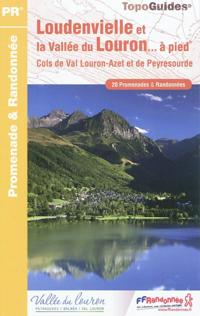 Loudenvielle et la vallée du Louron... à pied : cols de val Louron-Azet et de Peyresourde : 20 promenades & randonnées