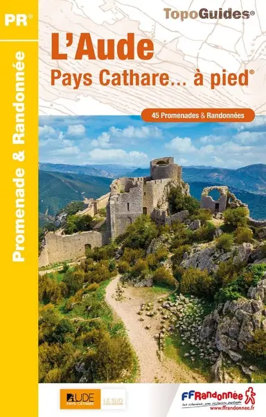 L'Aude : pays cathare... à pied : 45 promenades & randonnées