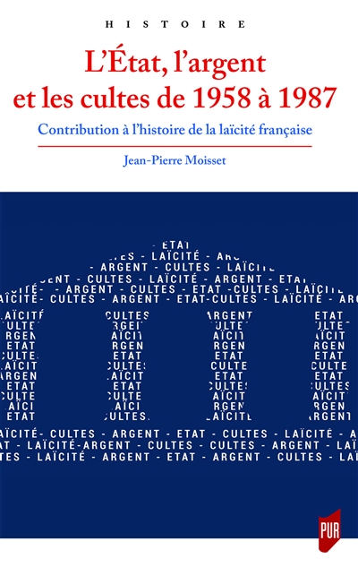 L'Etat, l'argent et les cultes de 1958 à 1987 : contribution à l'histoire de la laïcité française