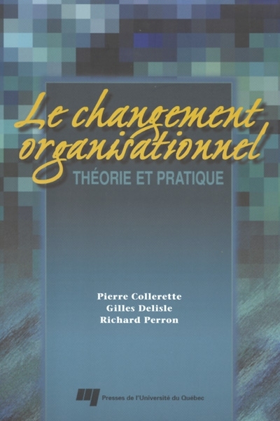 Le changement organisationnel : théorie et pratique