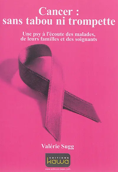 Cancer : sans tabou ni trompette : une psy à l'écoute des malades, de leurs familles et des soignants