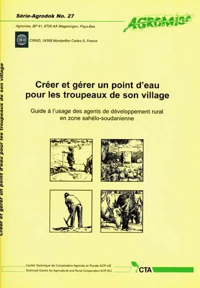 Créer et gérer un point d'eau pour les troupeaux de son village : guide à l'usage des agents de développement rural en zone sahélo-soudanienne