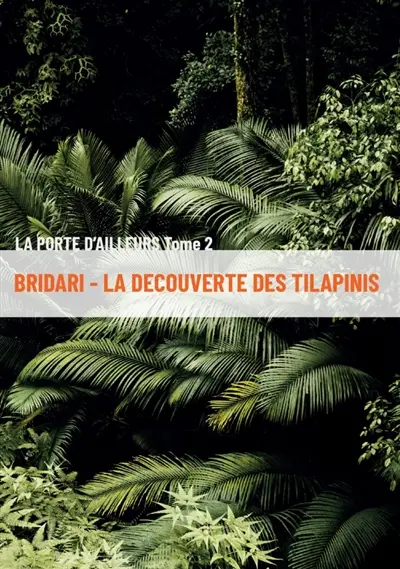 Bridari : La découverte des Tilapinis : La Porte d'ailleurs - Tome 2