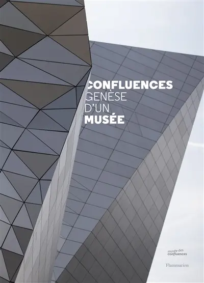 Confluences : genèse d'un musée