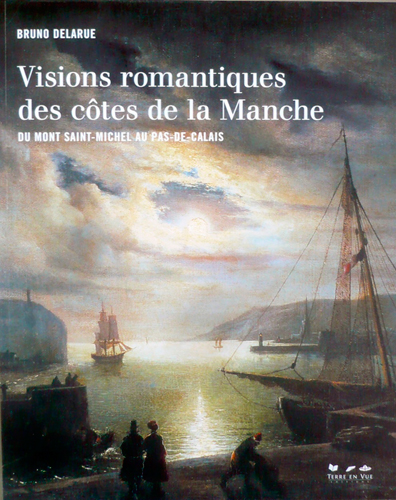 Visions romantiques des côtes de la Manche : du Mont-saint-michel au Pas-de-calais