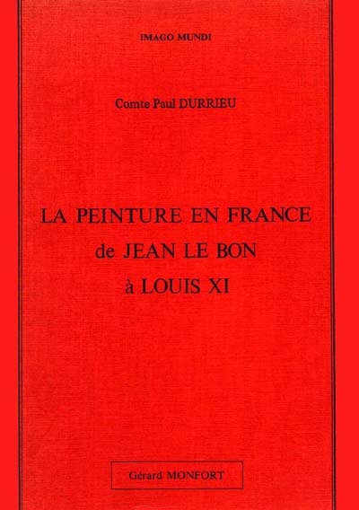 La Peinture en France de Jean le Bon à Louis XI