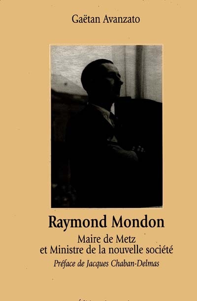 Raymond Mondon, 1914-1970 : maire de Metz et Ministre de la nouvelle société