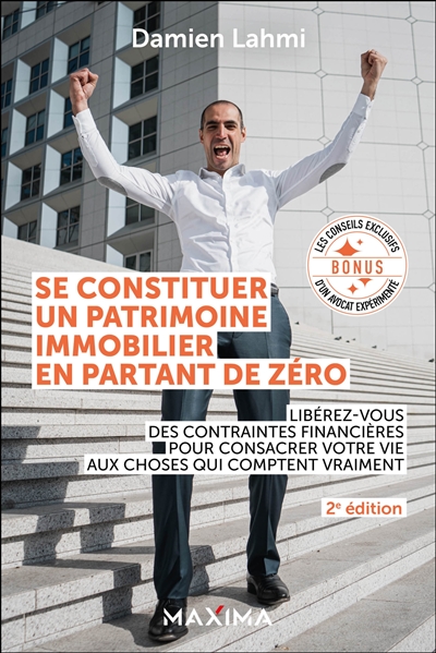 Se constituer un patrimoine immobilier en partant de zéro : libérez-vous des contraintes financières pour consacrer votre vie aux choses qui comptent vraiment