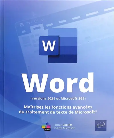 Word (versions 2024 et Microsoft 365) : maîtrisez les fonctions avancées du traitement de texte de Microsoft : inclut Copilot, l'IA de Microsoft
