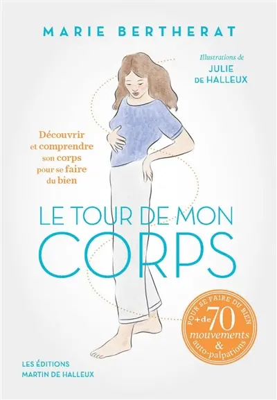 Le tour de mon corps : découvrir et comprendre son corps pour se faire du bien : + de 70 mouvements & auto-palpations pour se faire du bien