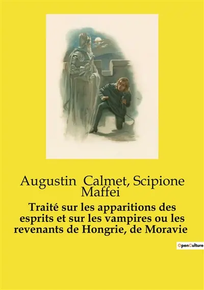 Traité sur les apparitions des esprits et sur les vampires ou les revenants de Hongrie, de Moravie : Les mystères des revenants et des vampires dévoilés