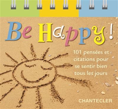 Be happy ! : 101 pensées et citations pour se sentir bien tous les jours