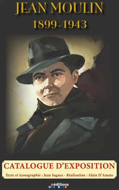 Jean Moulin : 1899-1943 : catalogue d'exposition
