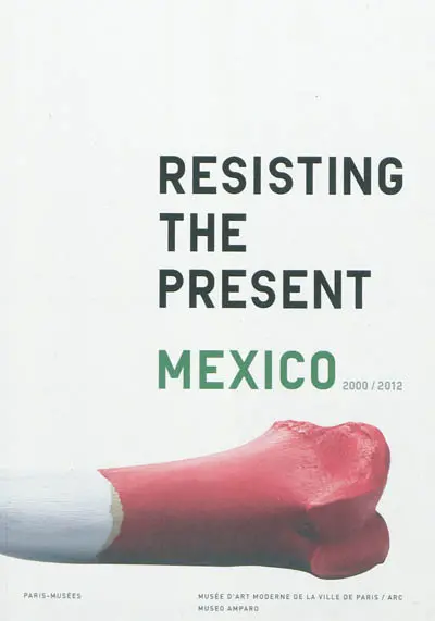 Resisting the present, Mexico, 2000-2012 : Musée d'art moderne de la ville de Paris-ARC, Musée Amparo, Puebla : exposition, Paris, Musée d'art moderne de la Ville de Paris, du 9/3/2012 au 8/7/2012