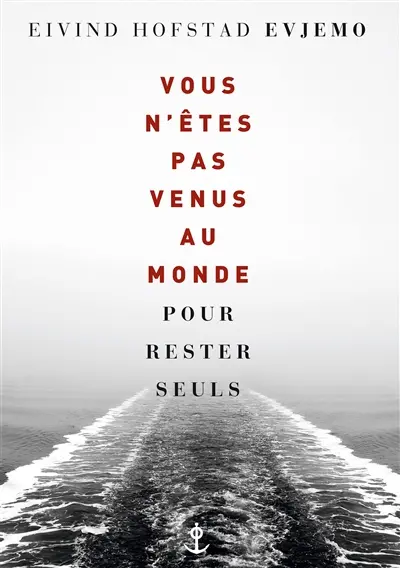 Vous n'êtes pas venus au monde pour rester seuls