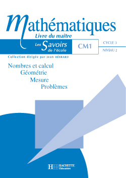 Mathématiques CM1 : nombres et calcul, géométrie, mesure, problèmes : livre du maître