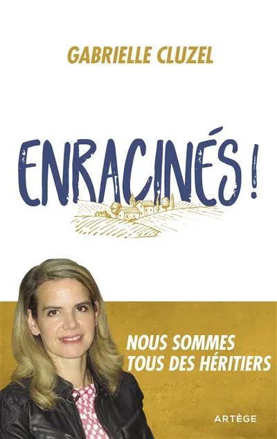 Enracinés ! : nous sommes tous des héritiers