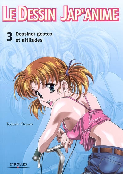Le dessin jap'anime. Vol. 3. Dessiner gestes et attitudes
