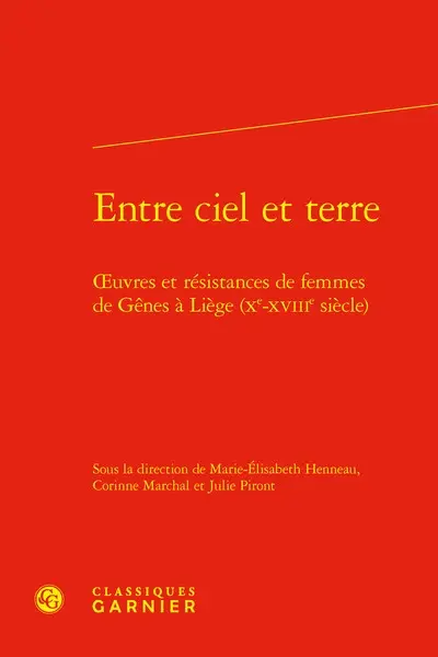 Entre ciel et terre : oeuvres et résistances de femmes de Gênes à Liège (Xe-XVIIIe siècle)