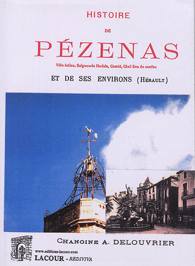 Histoire de Pézenas et de ses environs (Hérault) : ville latine, seigneurie féodale, comté, chef-lieu de canton