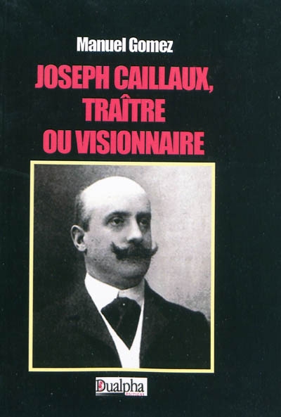 Joseph Caillaud, traître ou visionnaire