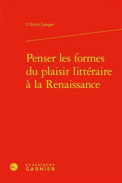 Penser les formes du plaisir littéraire à la Renaissance Penser les formes du plaisir littéraire à la Renaissance