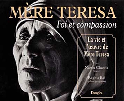 Mère Teresa, foi et compassion : la vie et l'oeuvre de Mère Teresa