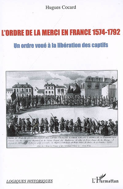L'ordre de la Merci en France, 1574-1792 : un ordre voué à la libération des captifs