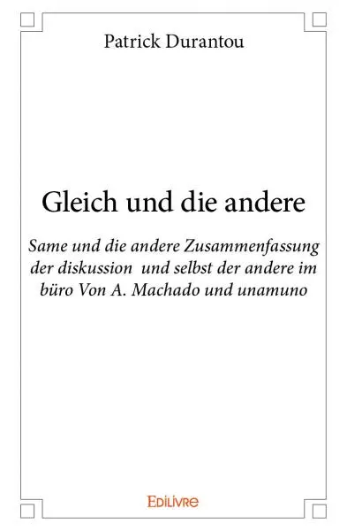 Gleich und die andere : Same und die andere Zusammenfassung der diskussion und selbst der andere im büro Von A. Machado und unamuno