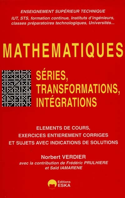 Mathématiques. Vol. 2. Séries, transformations, intégrations : éléments de cours, exercices entièrement corrigés et sujets avec indications de solutions