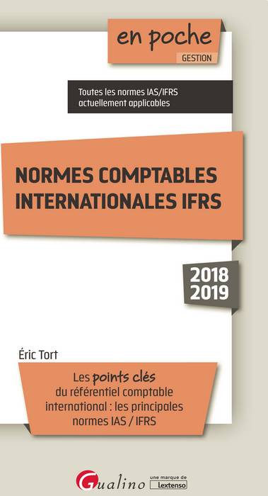 Normes comptables internationales IFRS 2018-2019 : les points clés du référentiel comptable international : les principales normes IAS-IFRS