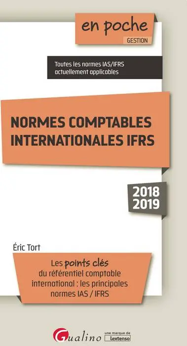 Normes comptables internationales IFRS 2018-2019 : les points clés du référentiel comptable international : les principales normes IAS-IFRS