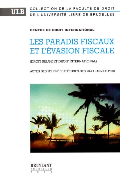 Les paradis fiscaux et l'évasion fiscale : droit belge et droit international : actes des journées d'études des 20-21 janvier 2000
