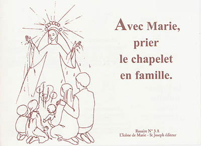 Avec Marie, prier le chapelet en famille : rosaire n° 3 A