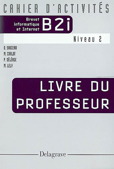 Cahier d'activité B2i, brevet informatique et Internet, niveau 2 : livre du professeur