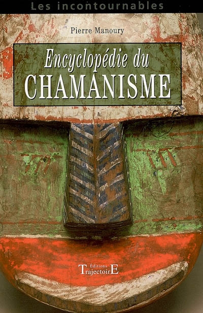 Encyclopédie du chamanisme : techniques opératives de chamanisme traditionnel
