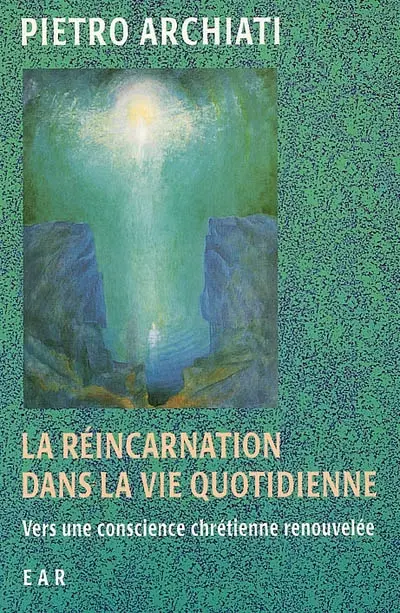 La réincarnation dans la vie quotidienne : vers une conscience chrétienne renouvelée : 6 conférences faites à Rome, 22-25 avril 1994