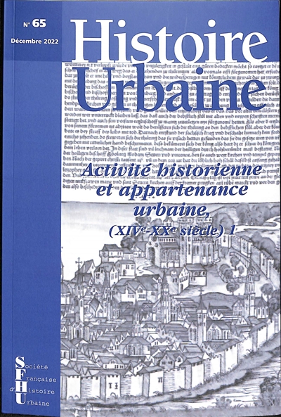 Histoire urbaine, n° 65. Activité historienne et appartenance urbaine : XIVe-XXe siècle (1)