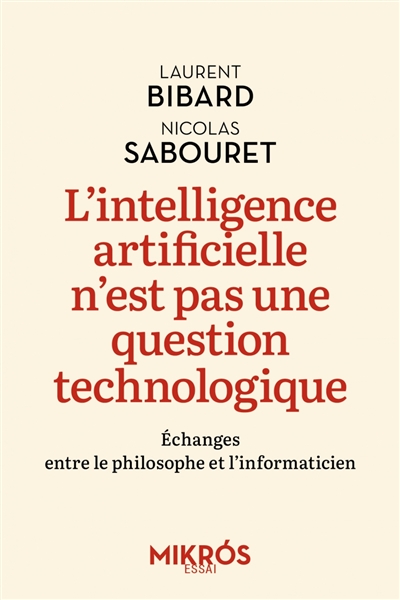 couverture du livre L'intelligence artificielle n'est pas une question technologique : échanges entre le philosophe et l'informaticien