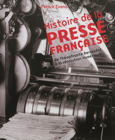 Histoire de la presse française : de Théophraste Renaudot à la révolution numérique