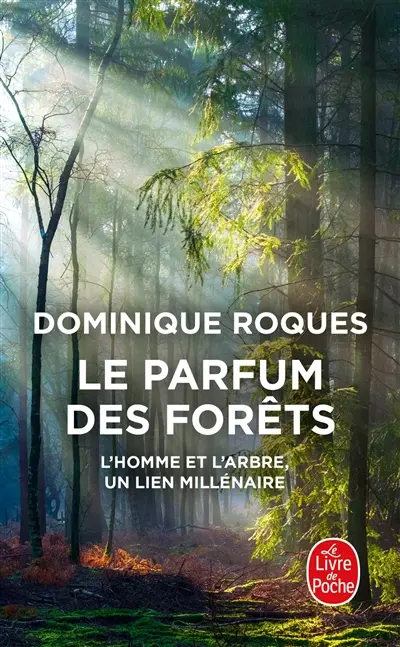 Le parfum des forêts : l'homme et l'arbre, un lien millénaire
