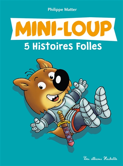 Mini-Loup : 5 histoires folles