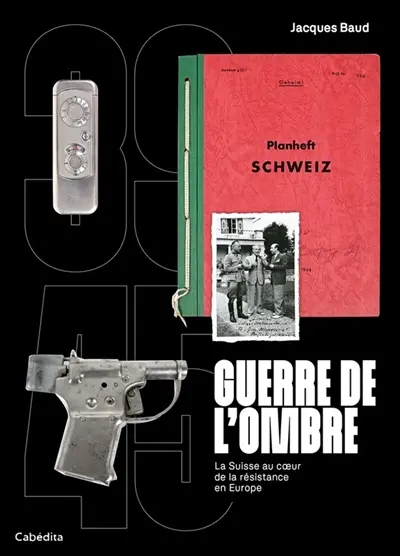 39-45, guerre de l'ombre : la Suisse au coeur de la Résistance en Europe