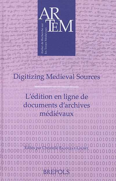 Digitizing medieval sources : challenges and methodologies. L'édition en ligne de documents d'archives médiévaux : enjeux, méthodologie et défis