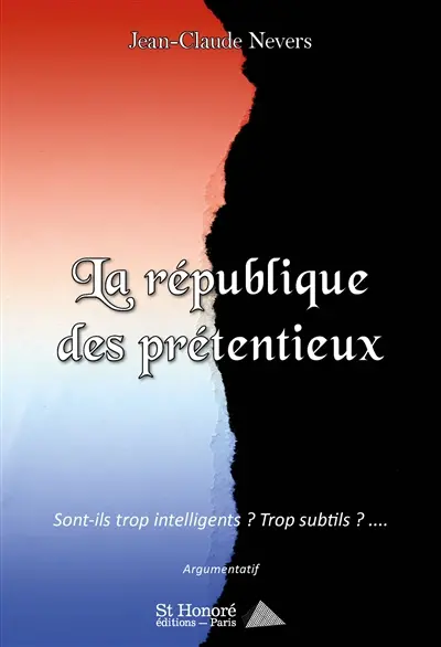 La république des prétentieux : sont-ils trop intelligents ? Trop subtils ? .... : argumentatif