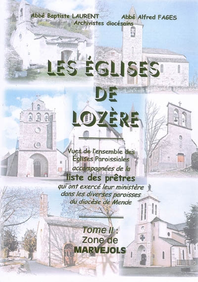 Les églises de Lozère : vues de l'ensemble des églises paroissiales accompagnées de la liste des prêtres qui ont exercé leur ministère dans les diverses paroisses du diocèse de Mende. Vol. 2. Zone de Marvejols