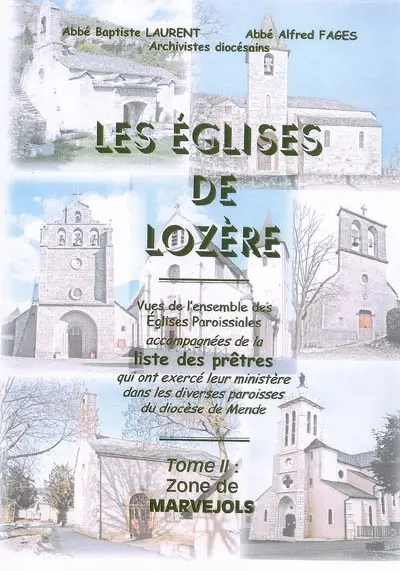 Les églises de Lozère : vues de l'ensemble des églises paroissiales accompagnées de la liste des prêtres qui ont exercé leur ministère dans les diverses paroisses du diocèse de Mende. Vol. 2. Zone de Marvejols