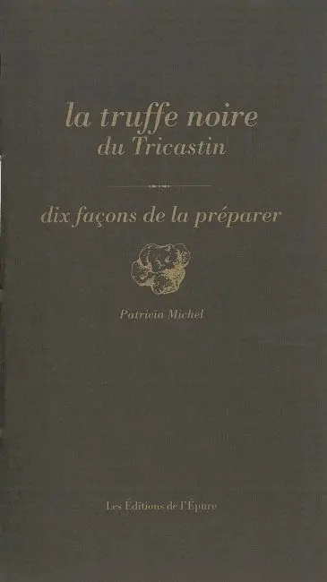 La truffe noire du Tricastin : dix façons de la préparer